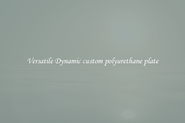 Versatile Dynamic custom polyurethane plate