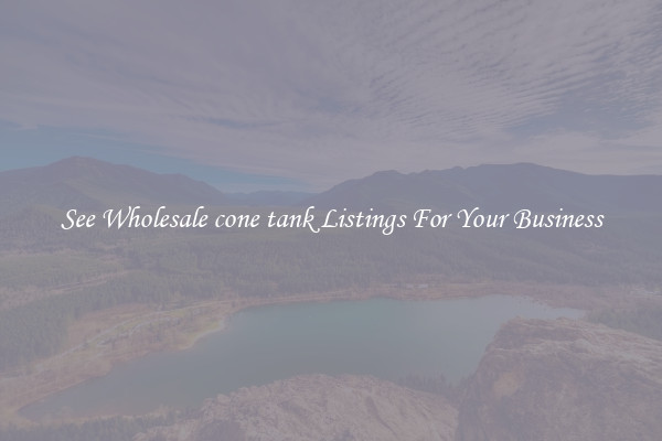 See Wholesale cone tank Listings For Your Business