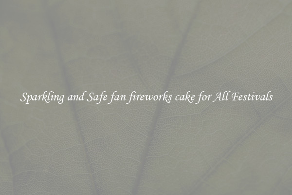 Sparkling and Safe fan fireworks cake for All Festivals