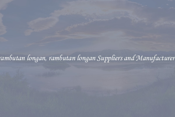 rambutan longan, rambutan longan Suppliers and Manufacturers