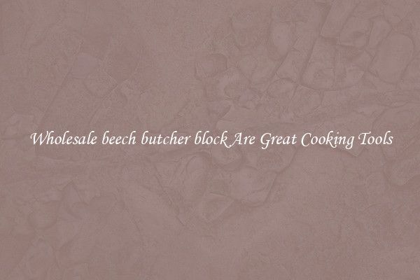 Wholesale beech butcher block Are Great Cooking Tools