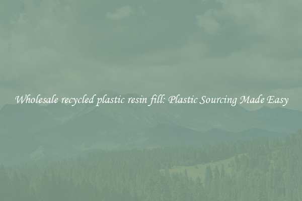Wholesale recycled plastic resin fill: Plastic Sourcing Made Easy