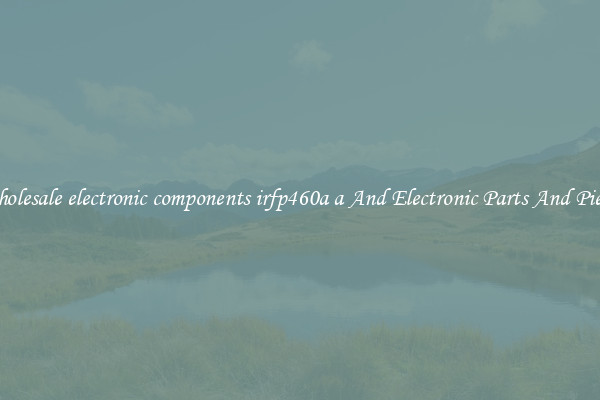 Wholesale electronic components irfp460a a And Electronic Parts And Pieces