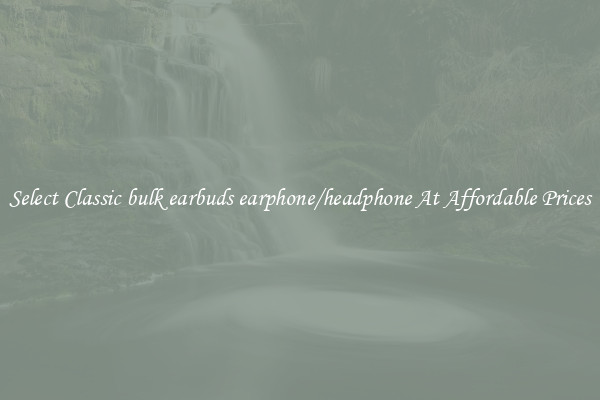 Select Classic bulk earbuds earphone/headphone At Affordable Prices