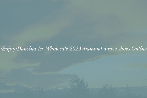 Enjoy Dancing In Wholesale 2023 diamond dance shoes Online