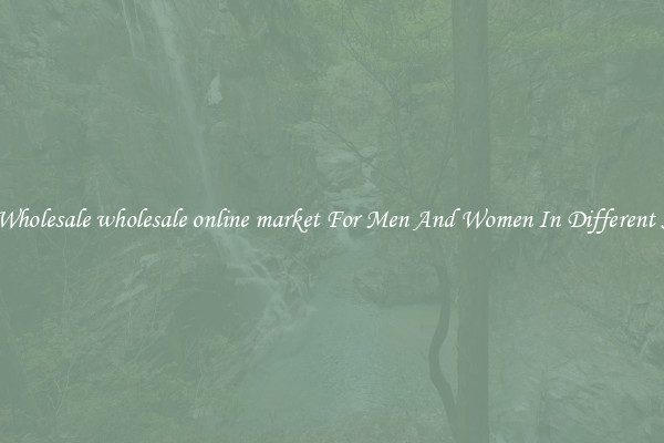 Buy Wholesale wholesale online market For Men And Women In Different Styles
