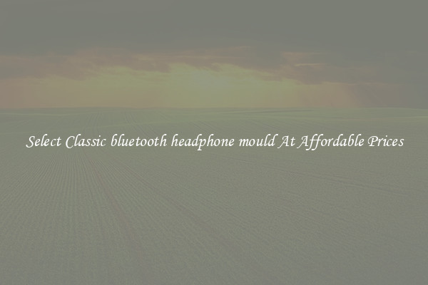 Select Classic bluetooth headphone mould At Affordable Prices