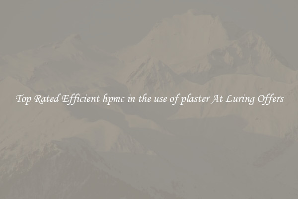 Top Rated Efficient hpmc in the use of plaster At Luring Offers