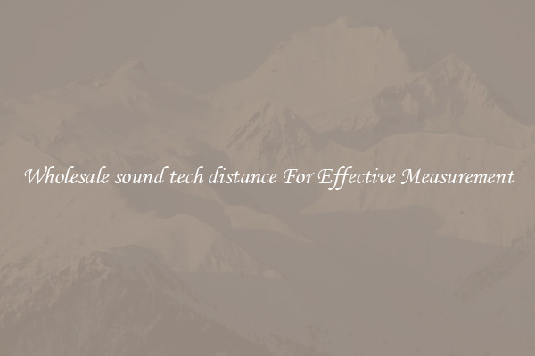 Wholesale sound tech distance For Effective Measurement
