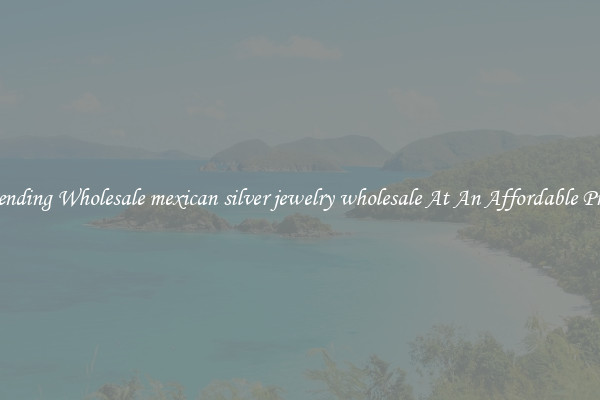 Trending Wholesale mexican silver jewelry wholesale At An Affordable Price