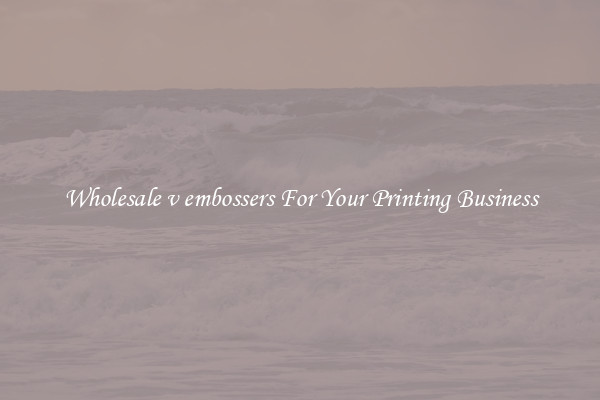 Wholesale v embossers For Your Printing Business