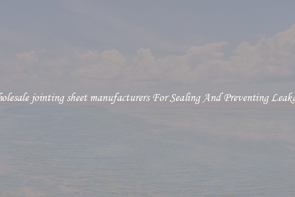 Wholesale jointing sheet manufacturers For Sealing And Preventing Leakages