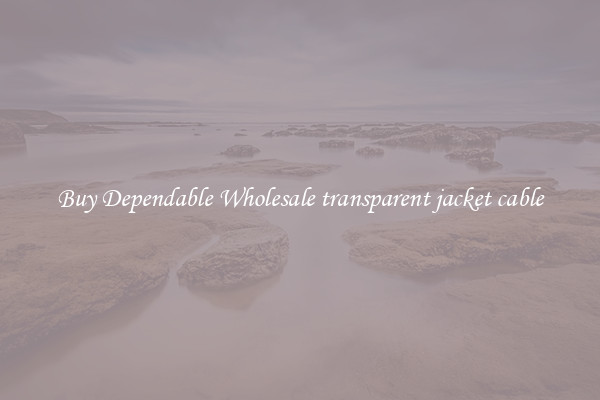 Buy Dependable Wholesale transparent jacket cable