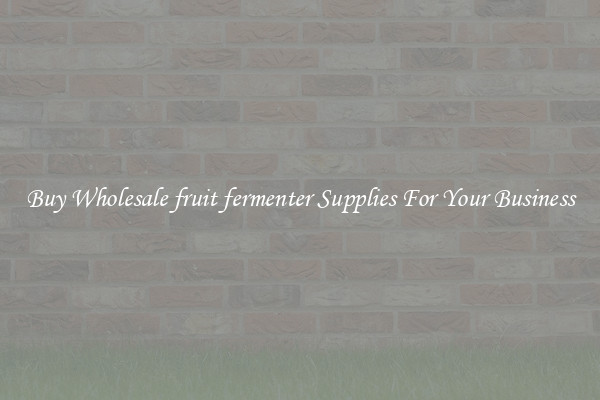 Buy Wholesale fruit fermenter Supplies For Your Business