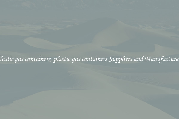 plastic gas containers, plastic gas containers Suppliers and Manufacturers