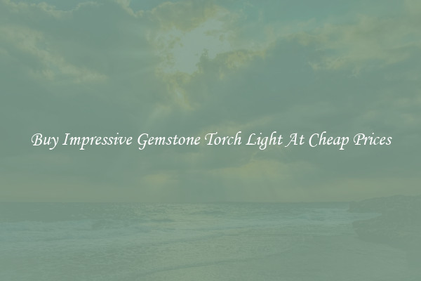 Buy Impressive Gemstone Torch Light At Cheap Prices