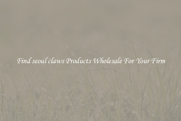Find seoul claws Products Wholesale For Your Firm