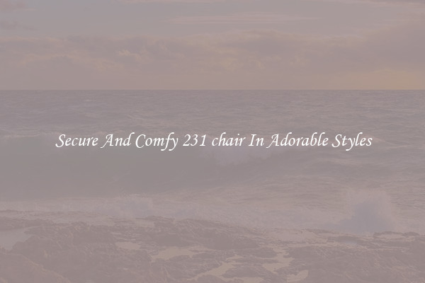 Secure And Comfy 231 chair In Adorable Styles
