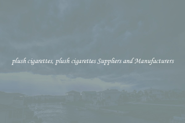 plush cigarettes, plush cigarettes Suppliers and Manufacturers