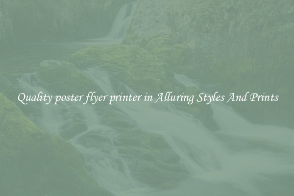 Quality poster flyer printer in Alluring Styles And Prints