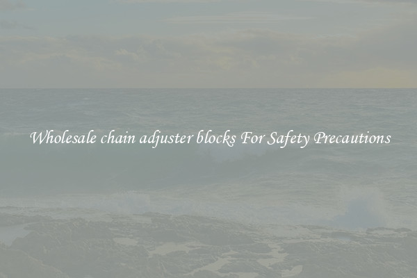Wholesale chain adjuster blocks For Safety Precautions
