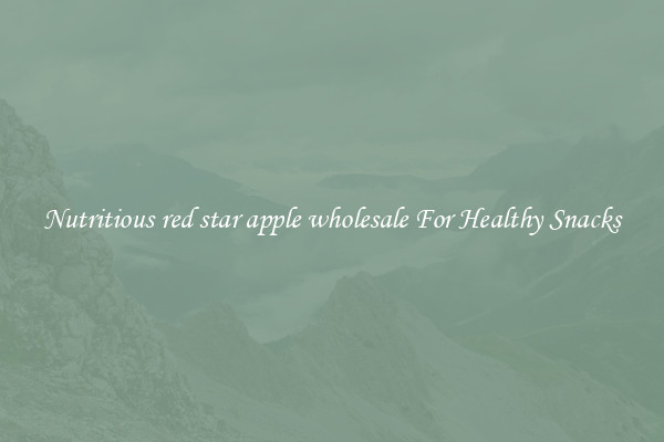 Nutritious red star apple wholesale For Healthy Snacks
