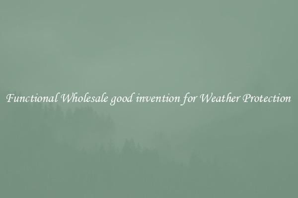 Functional Wholesale good invention for Weather Protection 