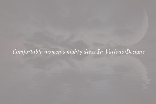 Comfortable women s nighty dress In Various Designs
