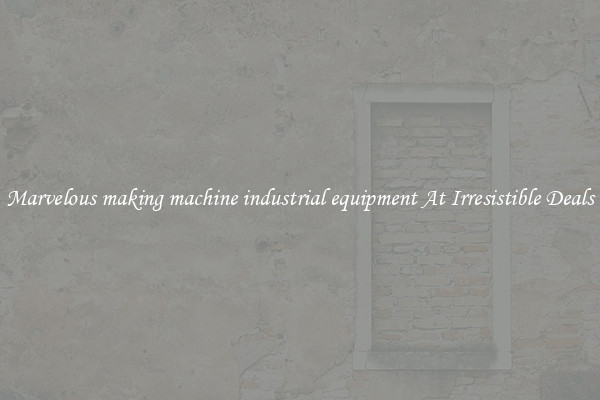 Marvelous making machine industrial equipment At Irresistible Deals