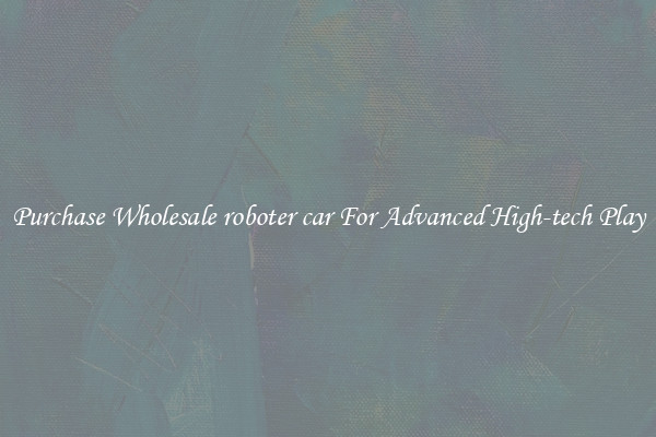 Purchase Wholesale roboter car For Advanced High-tech Play