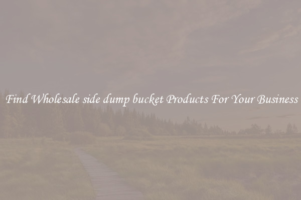 Find Wholesale side dump bucket Products For Your Business