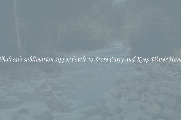 Wholesale sublimation sipper bottle to Store Carry and Keep Water Handy