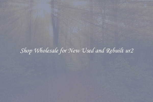 Shop Wholesale for New Used and Rebuilt ur2