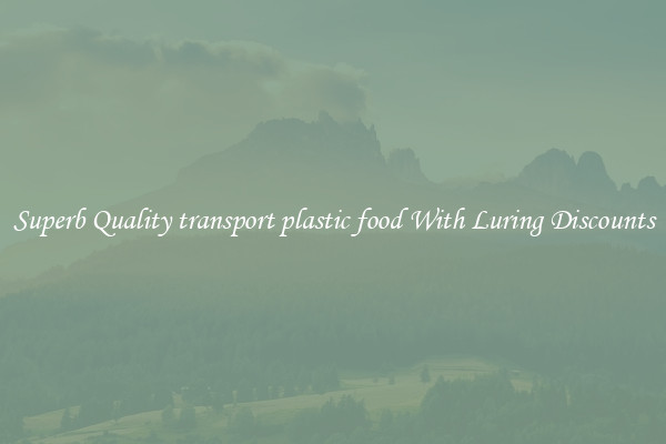 Superb Quality transport plastic food With Luring Discounts