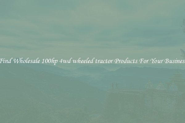 Find Wholesale 100hp 4wd wheeled tractor Products For Your Business