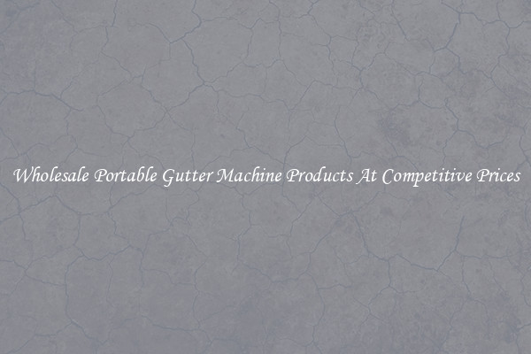 Wholesale Portable Gutter Machine Products At Competitive Prices