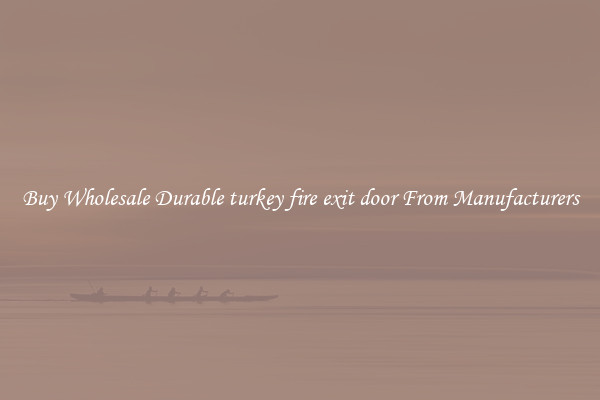 Buy Wholesale Durable turkey fire exit door From Manufacturers