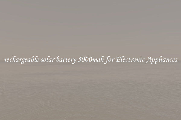 rechargeable solar battery 5000mah for Electronic Appliances
