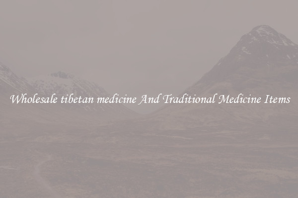 Wholesale tibetan medicine And Traditional Medicine Items