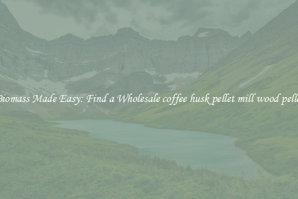  Biomass Made Easy: Find a Wholesale coffee husk pellet mill wood pellet 