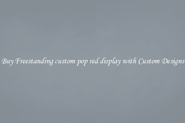 Buy Freestanding custom pop red display with Custom Designs