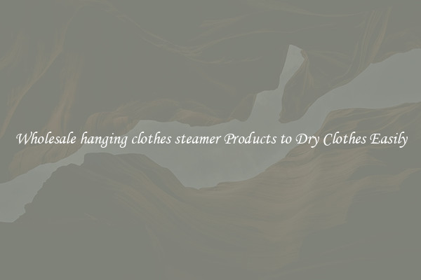 Wholesale hanging clothes steamer Products to Dry Clothes Easily