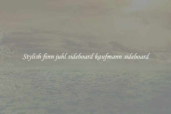 Stylish finn juhl sideboard kaufmann sideboard