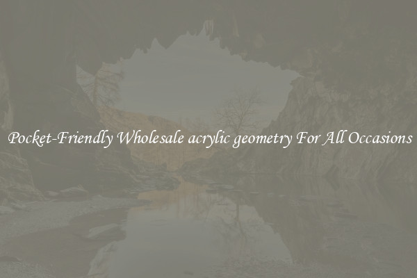 Pocket-Friendly Wholesale acrylic geometry For All Occasions