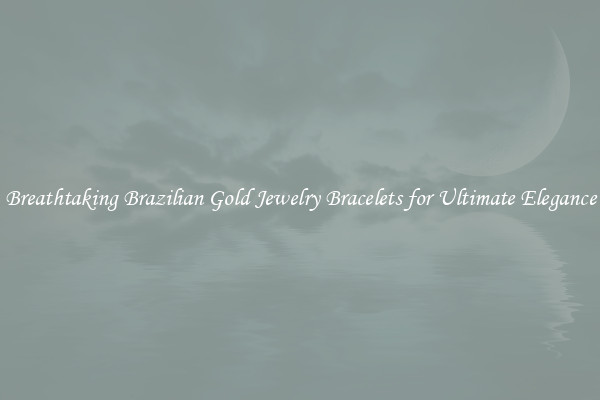 Breathtaking Brazilian Gold Jewelry Bracelets for Ultimate Elegance