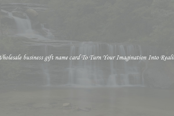 Wholesale business gift name card To Turn Your Imagination Into Reality