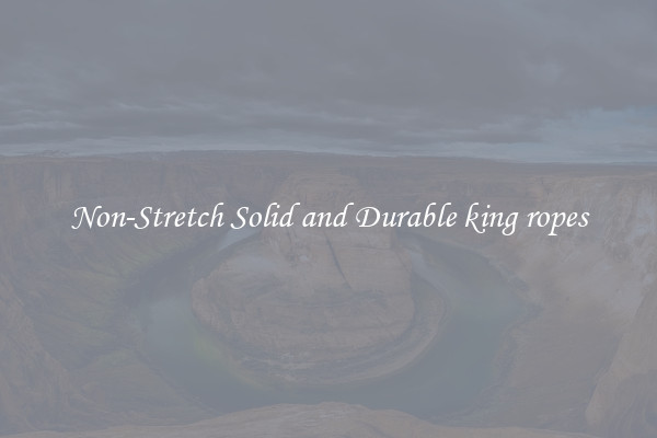 Non-Stretch Solid and Durable king ropes