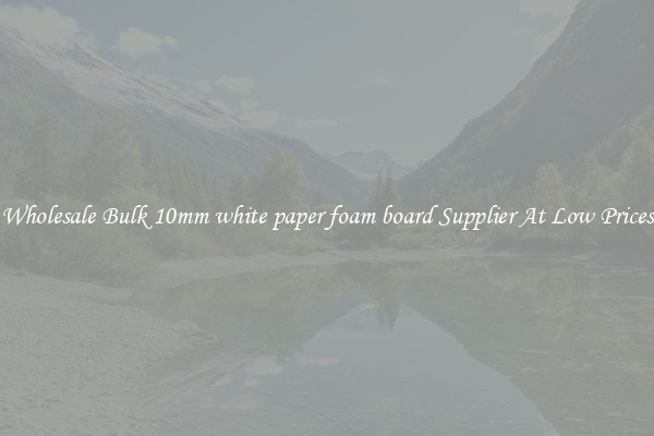 Wholesale Bulk 10mm white paper foam board Supplier At Low Prices